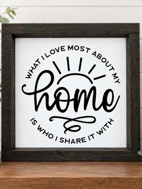 What I Love About My Home Is Who I Share It With Handcrafted wood & canvas sign